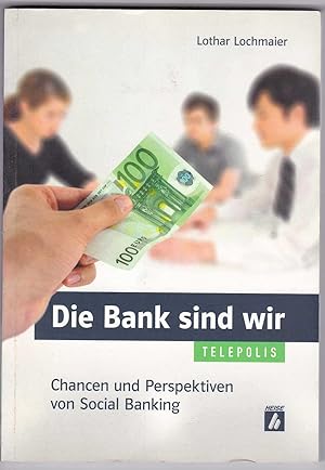 Bild des Verkufers fr Die Bank sind wir: Chancen und Perspektiven von Social Banking zum Verkauf von Kultgut