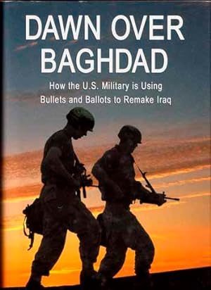 Bild des Verkufers fr Dawn Over Baghdad How the U.S. Military Is Using Bullets and Ballots to Remake Iraq zum Verkauf von Adelaide Booksellers