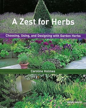 Bild des Verkufers fr A Zest for Herbs. Choosing, Using and Designing with Garden Herbs. zum Verkauf von C. Arden (Bookseller) ABA