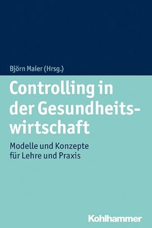 Bild des Verkufers fr Controlling in der Gesundheitswirtschaft : Modelle und Konzepte fr Lehre und Praxis zum Verkauf von AHA-BUCH GmbH