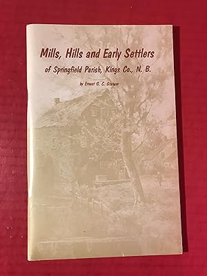 Mills, Hills and Early Settlers of Springfield Parish, Kings Co., N. B.