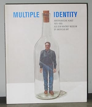 Multiple Identity: Amerikanische Kunst 1975 - 1995 aus dem Whitney Museum of American Art