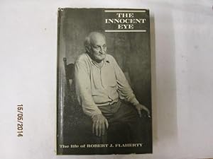 Seller image for The innocent eye, the life of Robert J. Flaherty. Based on research material by Paul Rotha and Basil Wright for sale by Goldstone Rare Books