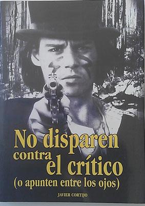 Image du vendeur pour No disparen contra el crtico,( o apunten entre los ojos ) mis en vente par Librera Salvalibros Express