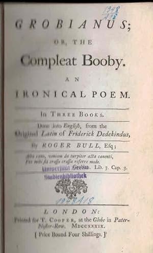 Image du vendeur pour Grobianus. Or The Compleat [Complete] Booby. An Ironical Poem in Three Books mis en vente par Barter Books Ltd