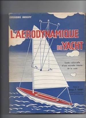 Grégoire Imbéry. L'Aérodynamique du yacht : étude rationnelle d'une nouvelle théorie de la voile....