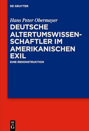 Bild des Verkufers fr Deutsche Altertumswissenschaftler im amerikanischen Exil : Eine Rekonstruktion zum Verkauf von AHA-BUCH GmbH