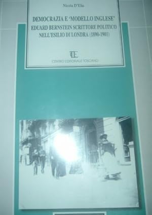 Bild des Verkufers fr Democrazie e Modello Inglese. Eduard Bernstein scrittore politico nell'esilio di Londra (1890-1901). zum Verkauf von FIRENZELIBRI SRL