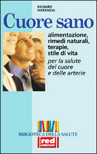 Seller image for Cuore sano. Alimentazione, rimedi naturali, terapie, stile di via per la salute del cuore e delle arterie. for sale by FIRENZELIBRI SRL