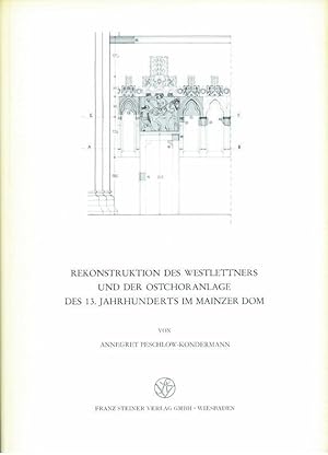 Rekonstruktion des Westlettners und der Ostchoranlage des 13. Jahrhunderts im Mainzer Dom. Reihe:...