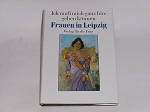 Bild des Verkufers fr Ich muss mich ganz hingeben knnen : Frauen in Leipzig. zum Verkauf von Der-Philo-soph