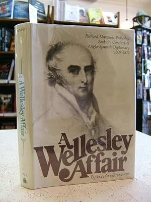 Imagen del vendedor de Wellesley Affair: Richard Marques Wellesley and the Conduct of Anglo-Spanish Diplomacy, 1809-1812 a la venta por Muse Book Shop