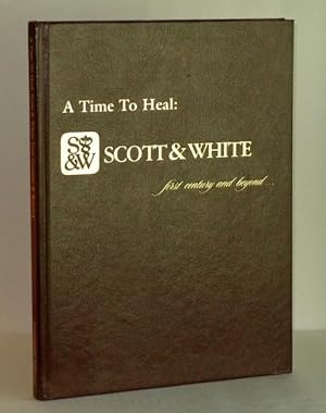 A Time to Heal: Scott & White, First Century and Beyond