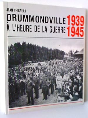 Drummondville à l'heure de la guerre 1939-1945