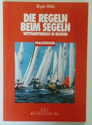 Die Regeln beim Segeln : Wettfahrtregeln 1997 - 2000. In Bildern. Praxiswissen.