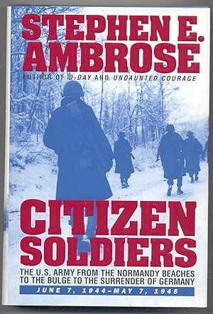 Bild des Verkufers fr Citizen Soldiers: The U. S. Army from the Normandy Beaches to the Bulge to the Surrender of Germany, June 7, 1944-May 7, 1945 zum Verkauf von Between the Covers-Rare Books, Inc. ABAA