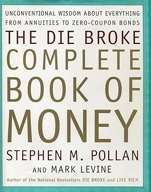 Seller image for The Die Broke Complete Book of Money: Unconventional Wisdom About Everything from Annuities to Zero Coupon Bonds for sale by Kenneth A. Himber