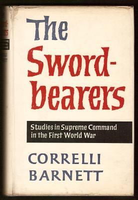 Image du vendeur pour THE SWORDBEARERS - Studies in Supreme Command in the First World War mis en vente par A Book for all Reasons, PBFA & ibooknet