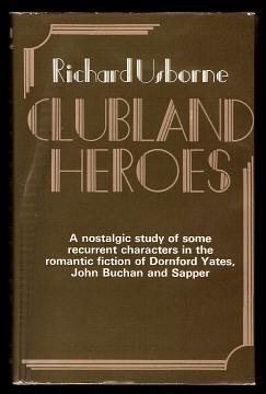 Seller image for CLUBLAND HEROES - A nostalgic study of some recurrent characters in the romantic fiction of Dornford Yates, John Buchan and Sapper for sale by A Book for all Reasons, PBFA & ibooknet
