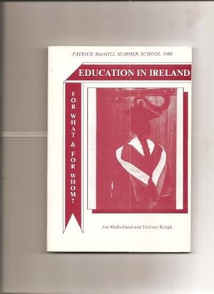 Image du vendeur pour Education in Ireland. For What and For Whom? Proceedings of the Patrick MacGill Summer School, Glenties, 1989. mis en vente par Sillan Books