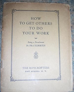 Seller image for How to Get Others To Do Your Work; Being a preachment for sale by Illustrated Bookshelf