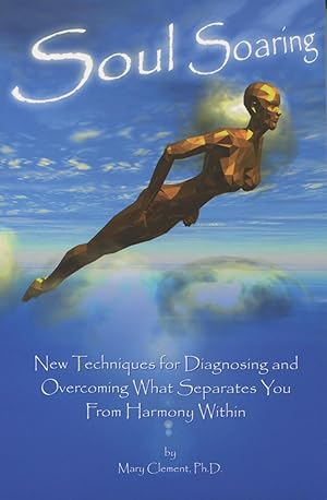 Seller image for Soul Soaring: New Techniques for Diagnosing and Overcoming What Separates You from Harmony Within for sale by Kenneth A. Himber