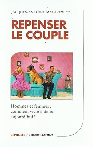 Repenser le couple - Hommes et Femmes: comment vivre à deux aujourd'hui?