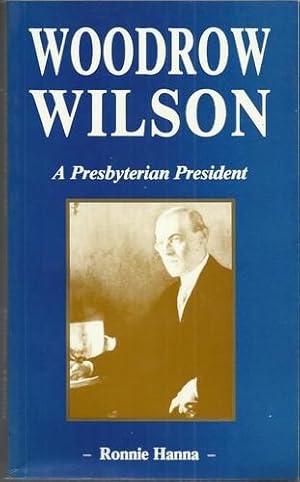 Seller image for Woodrow Wilson A Presbyterian President. for sale by Saintfield Antiques & Fine Books