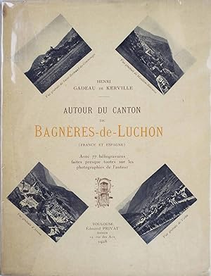 Bagnères-de-Luchon et son canton (Haute-Garonne). Avec une carte et 92 héliogravures faites presq...