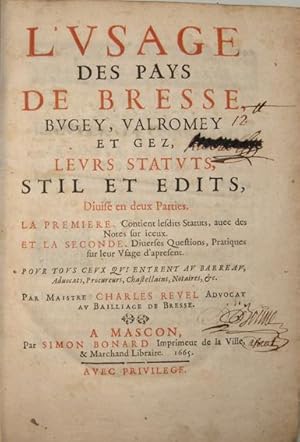 Seller image for L'usage des pays de Bresse, Bugey, Valromey et Gez, leurs statuts, stil et dits, divis en deux parties. La premire, contient lesdits statuts avec des notes sur iceux, et la seconde, diverses questions pratiques sur leur usage d'aprsent pour tous ceux qui entrent au barreau for sale by Hugues de Latude