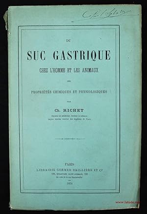 Du suc gastrique chez l'homme et les animaux, ses propriétés chimiques et physiologiques