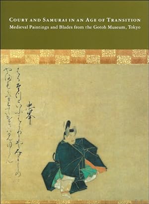 Seller image for COURT AND SAMURAI IN AN AGE OF TRANSITION. MEDIEVAL PAINTINGS AND BLADES FROM THE GOTOH MUSEUM, TOKYO. for sale by BOOKSELLER  -  ERIK TONEN  BOOKS