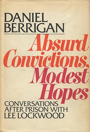 Seller image for Daniel Berrigan:Absurd Convictions, Modest Hopes: Conversations After Prison With Lee Lockwood for sale by Kenneth A. Himber