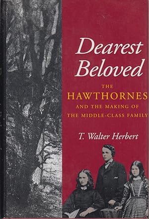 Seller image for Dearest Beloved: The Hawthornes and the Making of the Middle-Class Family (New Historicism) for sale by Jonathan Grobe Books