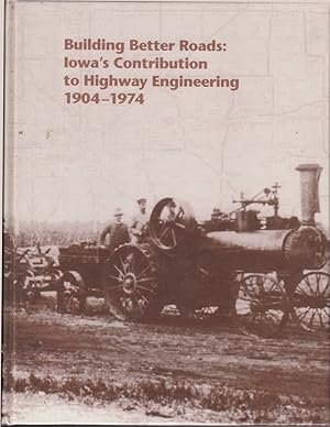 Immagine del venditore per Building Better Roads: Iowa's Contribution to Highway Engineering venduto da Jonathan Grobe Books