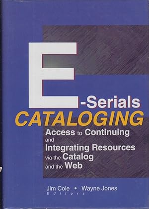 Immagine del venditore per E-Serials Cataloging: Access to Continuing and Integrating Resources Via the Catalog and the Web venduto da Jonathan Grobe Books