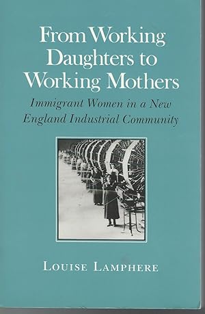 Bild des Verkufers fr From Working Daughters to Working Mothers : Immigrant Women in a New England Industrial Community (The Anthropology of Contemporary Issues Series) zum Verkauf von Dorley House Books, Inc.