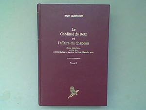 Le Cardinal de Retz et l'affaire du chapeau. Etude historique suivie des correspondances inédites...