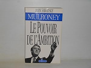 Seller image for Mulroney le pouvoir de l'ambition for sale by La Bouquinerie  Dd