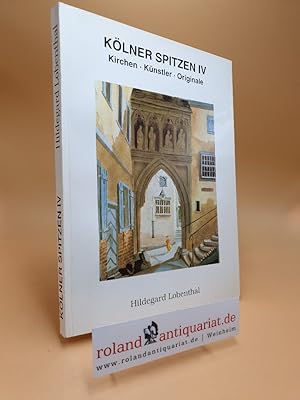 Seller image for Klner Spitzen IV. Kirchen, Knstler, Karneval. 4. Auflage for sale by Roland Antiquariat UG haftungsbeschrnkt