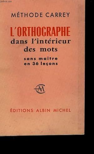 Imagen del vendedor de L'ORTHOGRAPHE DANS L'INTERIEUR DES MOTS. SANS MAITRE EN 36 LECONS. a la venta por Le-Livre