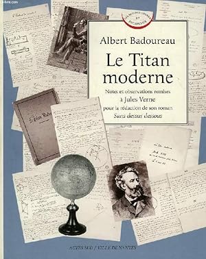 Bild des Verkufers fr LE TITAN MODERNE, NOTES ET OBSERVATIONS REMISES A JULES VERNE POUR LA REDACTION DE SON ROMAN 'SANS DESSUS DESSOUS' zum Verkauf von Le-Livre