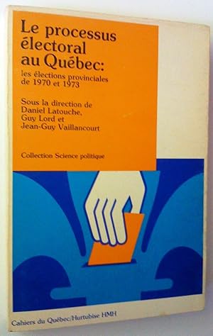 Image du vendeur pour Le processus lectoral au Qubec: les lections provinciales de 1970 et 1973 mis en vente par Claudine Bouvier