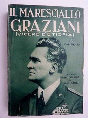 Immagine del venditore per IL MARESCIALLO GRAZIANI ( L'AFRICANO ) VICERE' D'ETIOPIA Con una introduzione di Gianni Dauli" venduto da Historia, Regnum et Nobilia