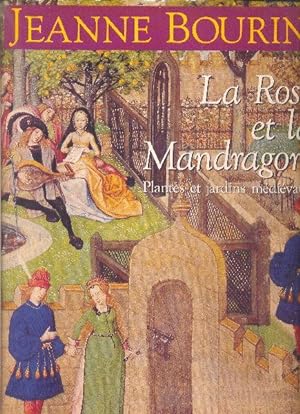 La Rose et la Mandragore. Plantes et jardins médiévaux.