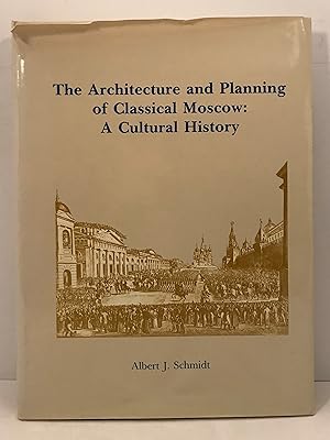 The Architecture and Planning of Classical Moscow: A Cultural History