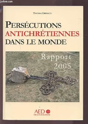 Bild des Verkufers fr PERSECUTIONS ANTICHRETIENNES DANS LE MONDE - RAPPORT 2005. zum Verkauf von Le-Livre