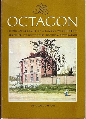 Seller image for The Octagon: Being an Account of a Famous Washington Residence, Its Great Years, Decline, and Restoration for sale by Dorley House Books, Inc.