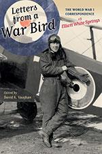 Image du vendeur pour Letters from a War Bird. The World War I Correspondence of Elliott White Springs mis en vente par Colophon Book Shop, ABAA