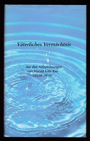 Bild des Verkufers fr Vterliches Vermchtnis : Aus den Aufzeichnungen von Harald Fritz Rau (1920-1998) zum Verkauf von Antiquariat Peda